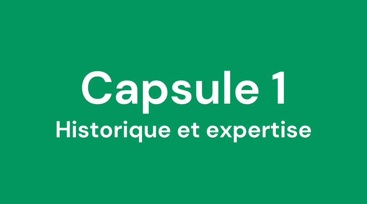 Capsule 1: Historique et expertise